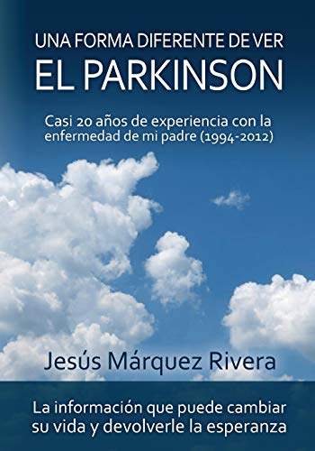 Una forma diferente de ver el Parkinson: Casi 20 años de experiencia con la enfermedad de mi padre