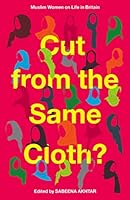 Cut from the Same Cloth?: Muslim Women on Life in Britain 178352944X Book Cover