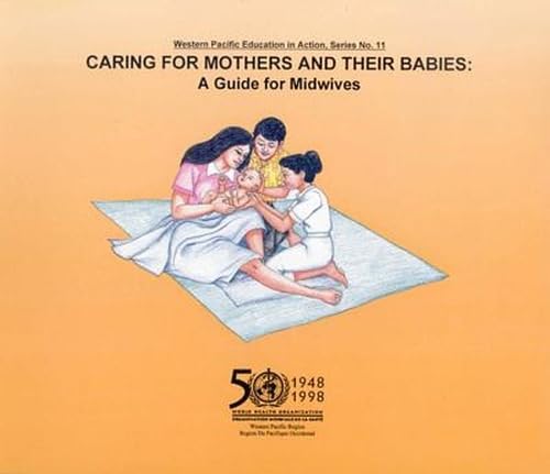 Caring for Mothers and Their Babies: A Guide for Midwives (WHO Pacific Regional Office Education in Action Series, 2)