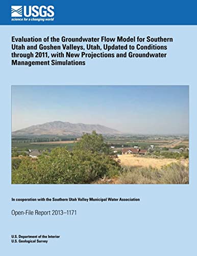 Evaluation of the Groundwater Flow Model for Southern Utah and Goshen Valleys, Utah, Updated to Conditions through 2011, with New Projections and Groundwater Management Simulations