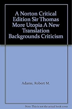 Sir Thomas More: UTOPIA: A Revised Translation, Backgrounds, Criticism (second edition) NORTON CRITICAL EDITION