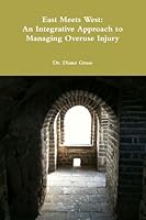 East Meets West: An Integrative Approach To Managing Overuse Injury 145830891X Book Cover