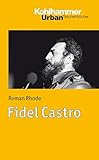Fidel Castro (Urban-Taschenbücher, Band 712) - Roman Rhode