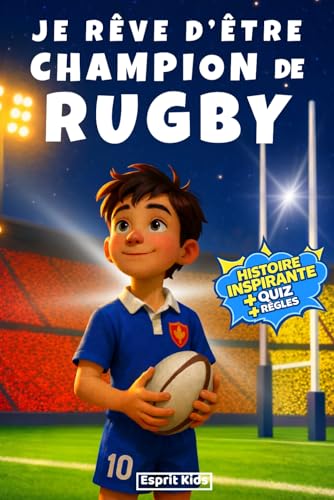 Je rêve d'être champion de Rugby: livre rugby enfant - Apporte confiance en soi et motivation - Histoire inspirante illustrée d'images en couleur - rugby cadeau- quizz