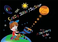 The Crazy Solar System: My 1st Astronomy Books 1442136057 Book Cover