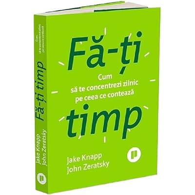 Fa-ti timp - Jake Knapp, John Zeratsky, Editie in limba romana