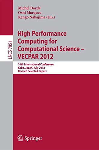 High Performance Computing for Computational Science - Vecpar 2012: 10th International Conference, Kope, Japan, July 17-20, 2012, Revised Selected ... Computer Science and General Issues, 7851) view 2