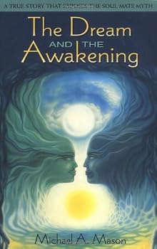 The Dream and the Awakening: A True Story That Exposes the Soul Mate Myth