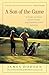 A Son of the Game: A Story of Golf, Going Home, and Sharing Life's Lessons