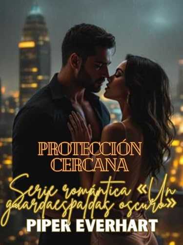 Protección cercana: Libro 1 (Serie romántica «Un guardaespaldas oscuro»): Él está entrenado para protegerla. No para desearla Protección cercana: Libro 1 (Serie romántica «Un guardaespaldas oscuro»): Él está entrenado para protegerla. No para desearla