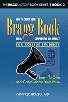 How To Create Your Bragg Book For a Competitive Job Market—For College Students: Learn To Own and Communicate Your Value (TheBRAGGFactor® Book Series) 0997008245 Book Cover