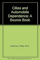 Cities & Automobile Dependence: A Sourcebook 0566070405 Book Cover