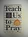 Teach Us To Pray