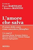 L’amore che salva: Il senso della cura come vocazione filosofica (Tracce) (Italian Edition)