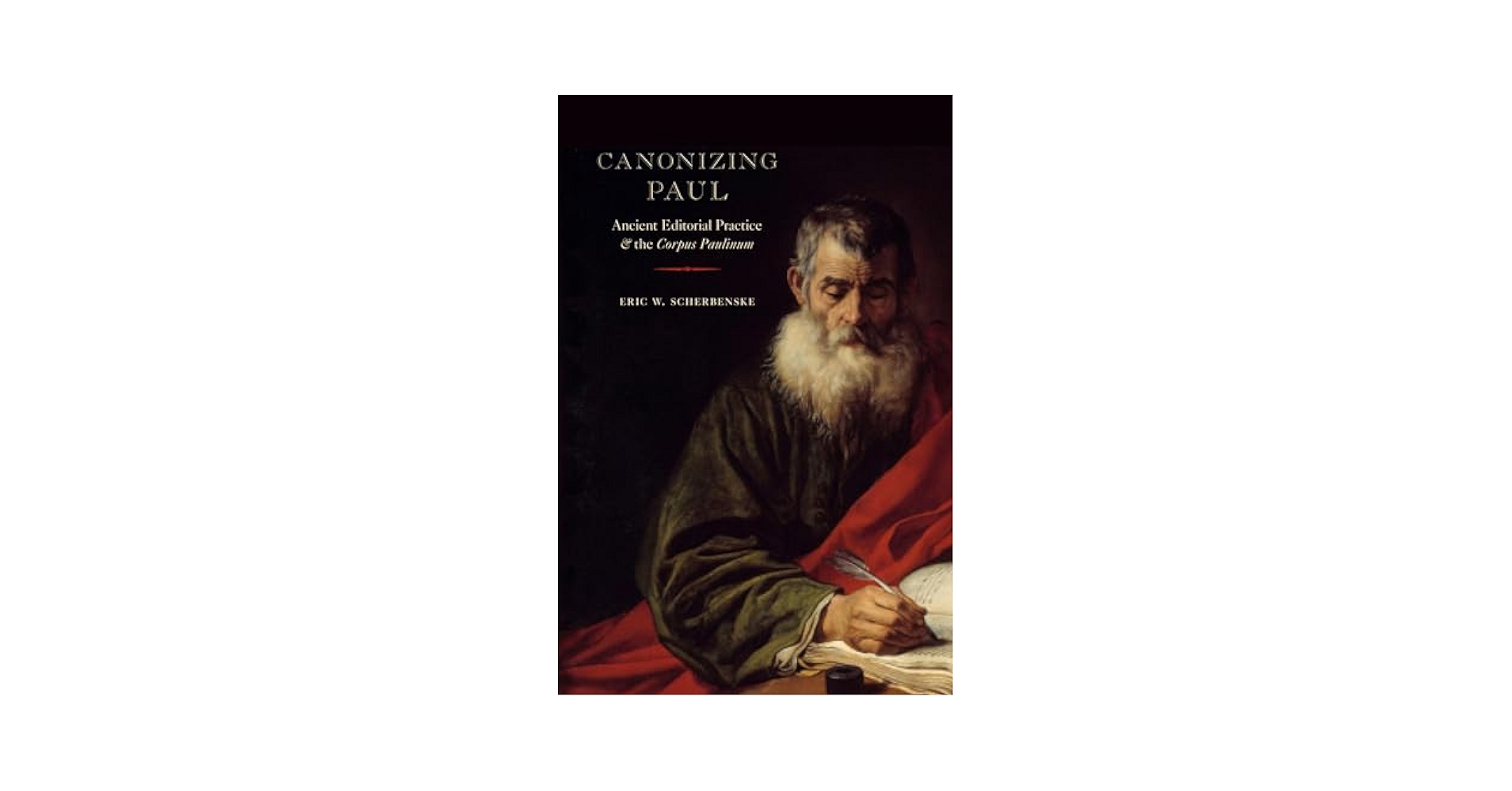 Canonizing Paul: Ancient Editorial Practice and the Corpus