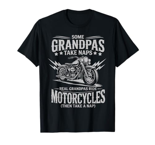 Some Grandpas Take Naps Real Grandpas Ride Motorcycles Tee T-Shirt