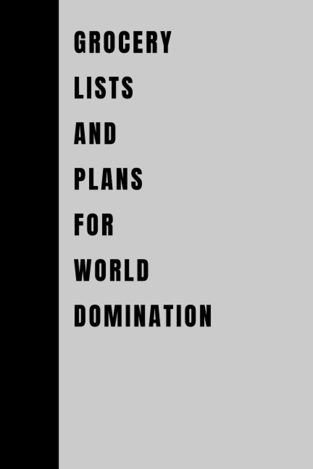 Grocery Lists And Plans For World Domination: Blank Lined Notebook, Boss Day Notebook, Funny Notebooks For The Office, Sarcastic Notepads With Sayings