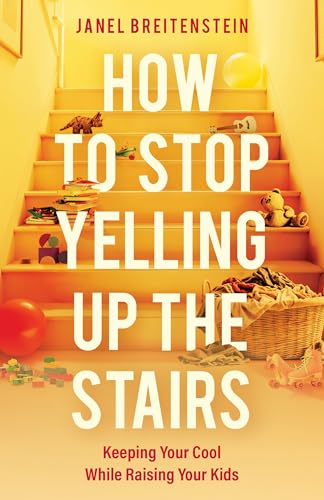 How to Stop Yelling up the Stairs: Keeping Your Cool