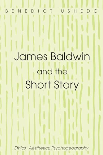 James Baldwin and the Short Story: Ethics, Aesthetics, Psychogeography