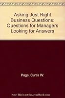 Asking "Just Right" Business Questions: A Proven Process for Developing Leaders and Organizations 051756226X Book Cover