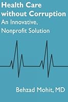 Health Care without Corruption: An Innovative, Nonprofit Solution 1490965769 Book Cover