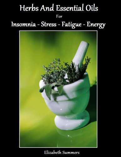 Herbs And Essential Oils For Insomnia - Stress - Fatigue and Energy (Natural Home Remedies Book 6) Herbs And Essential Oils For Insomnia - Stress - Fatigue and Energy (Natural Home Remedies Book 6)