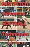 Fastball Advanced Softball Techniques (2022 Edition): How to Win at Girls Softball - Strategy Book for Girls, Coaches, and Winners