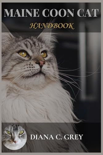 Maine Coon Cat Handbook: The complete beginner's care guide handbook and step-by-step tips for a happy, healthy and well-behaved gentle feline giant