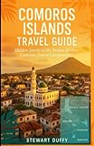 COMOROS ISLANDS TRAVEL GUIDE: Hidden Jewels of the Indian Ocean: Comoros Travel...