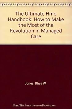 The Ultimate Hmo Handbook: How to Make the Most of the Revolution in Managed Care