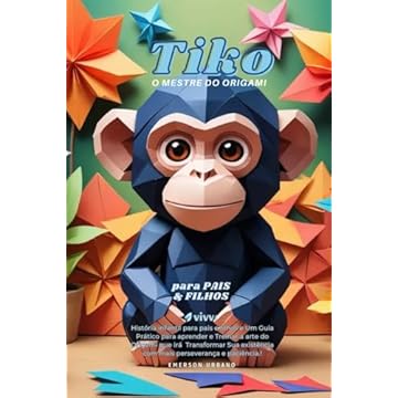 Capa do livro TIKO, O MESTRE DO ORIGAMI: História infantil para pais e filhos e Um Guia Prático para aprender e Treinar a arte do Origami que irá Transformar Sua ... e paciência! (Portuguese Edition)