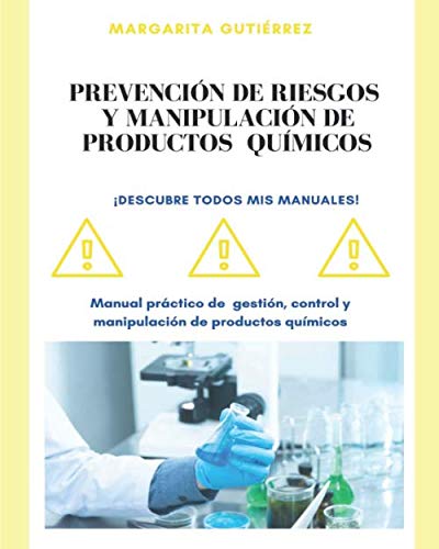 Prevención de riesgos y manipulación de productos químicos: Manual práctico de gestión, control y manipulación de productos químicos