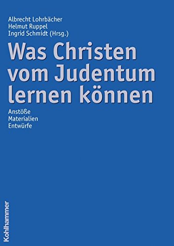 Was Christen vom Judentum lernen können: Anstöße - Materialien - Entwürfe Was Christen vom Judentum lernen können: Anstöße - Materialien - Entwürfe