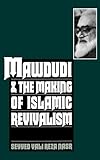 Mawdudi and the Making of Islamic Revivalism