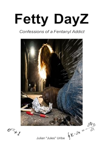 Fetty DayZ: Confessions of a Fentanyl Addict