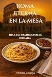  ROMA ETERNA EN LA MESA: RECETAS TRADICIONALES ROMANAS