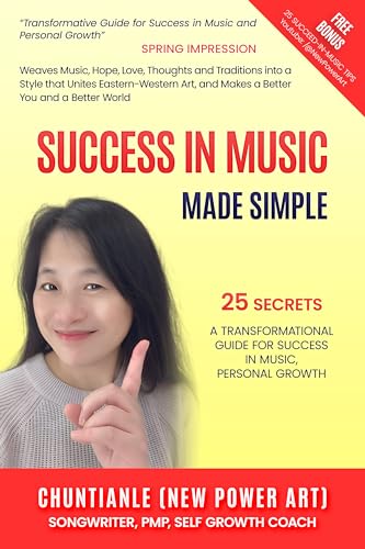 Success In Music Made Simple: 25 Secrets A Transformational Guide For Success In Music, Personal Growth (by Chuntianle (New Power Art))