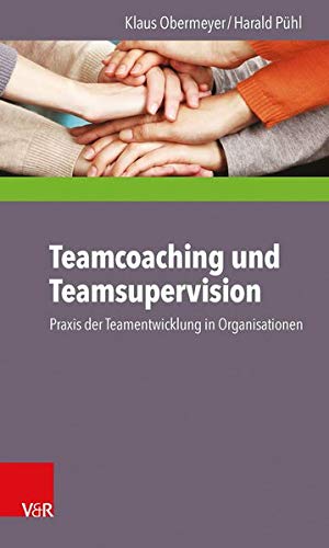 Teamcoaching und Teamsupervision: Praxis der Teamentwicklung in Organisationen Teamcoaching und Teamsupervision: Praxis der Teamentwicklung in Organisationen