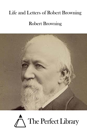 Life and Letters of Robert Browning (Perfect Library)