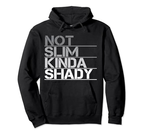 not slim but shady, not slim a little shady, not too slim, but a little shady, Not Slim Kinda Shady