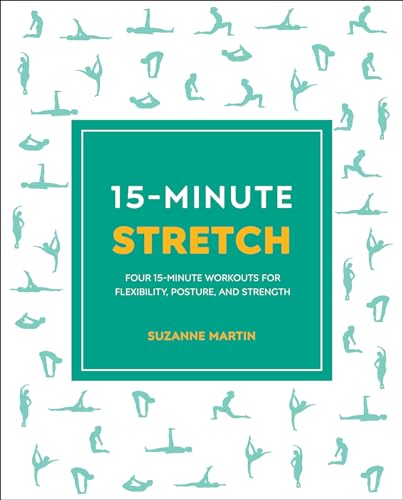 15-Minute Stretch: Four 15-Minute Workouts For Flexibility, Postu...