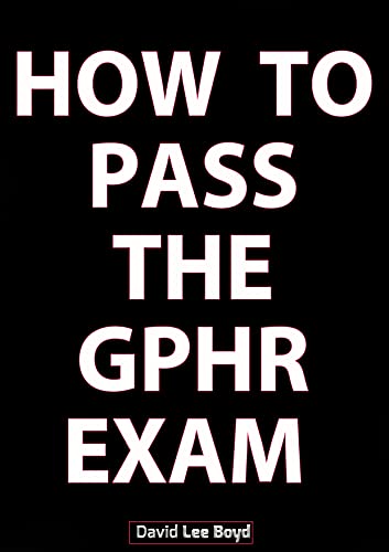 How to Pass the GPHR Exam: A 30-minute Guide on Creating a Winning Study Plan for the GPHR Exam cover