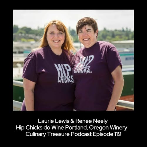 Laurie Lewis & Renee Neely Hip Chicks do Wine Portland, Oregon Winery ~ Culinary Treasure Podcast Episode 119