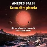 su un altro pianeta: c'è un futuro per l'umanità fuori dalla terra?