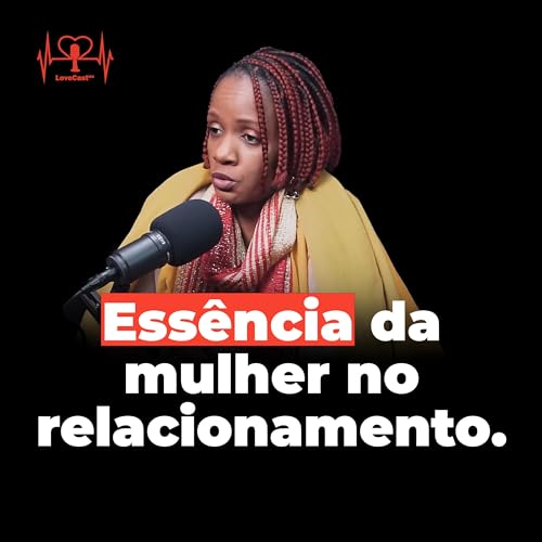 Page de couverture de Saiba como despertar a verdadeira essência da mulher no relacionamento | Eunice Sitoe | EP#017