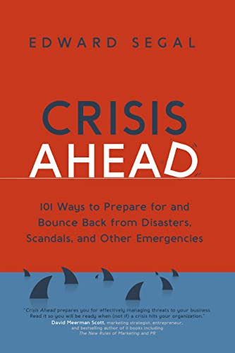 Crisis Ahead: 101 Ways to Prepare for and Bounce Back From Disasters, Scandals, and Other Emergencies (English Edition)