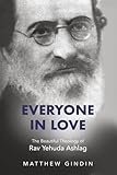 Everyone in Love: An Introduction to the Beautiful Theology of Rav Yehuda Lev Ashlag