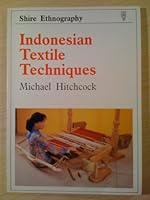 Indonesian Textile Techniques (Shire Ethnography, 1) 0852637691 Book Cover