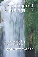 Unnumbered Blessings: A Life Enriched by Eternal Effusion 1705919510 Book Cover