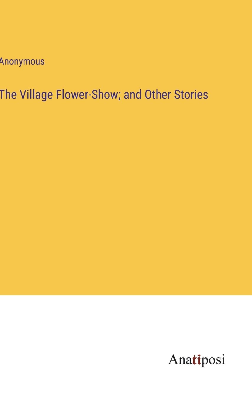The Village Flower-Show; and Other Stories